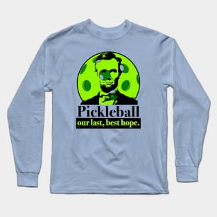 Pickleball, Our Last Best Hope Long Sleeve T-Shirt